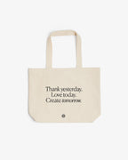 Organic Cotton Tote Bag Thank yesterday. Love Today. Create tomorrow. ™