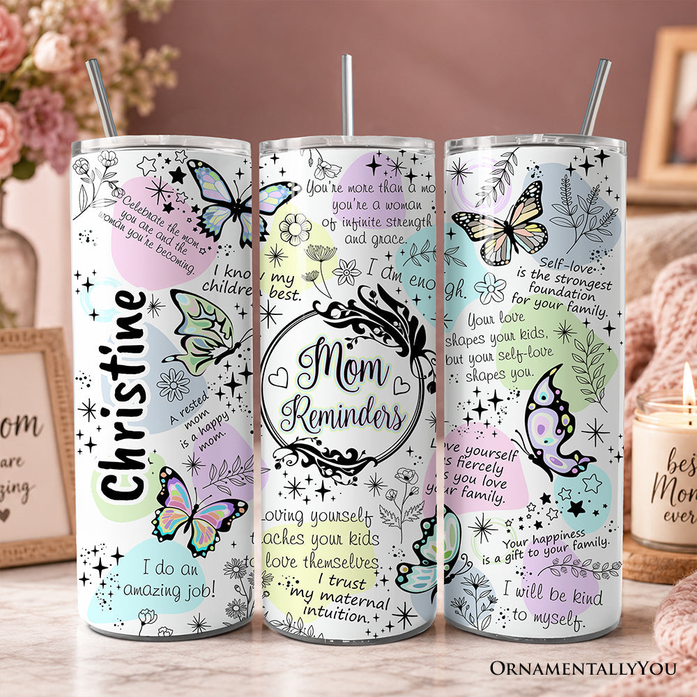 Mom Reminders Butterfly Affirmations 20oz Personalized Tumbler With Lid and Stainless Steel Straw, Encouraging Mom Gift Cup OrnamentallyYou