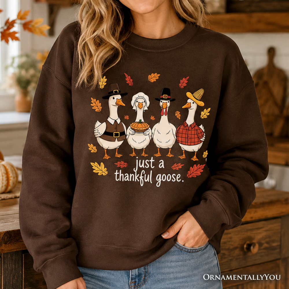 Just a Thankful Goose Sweatshirt, Funny Thanksgiving Family Turkey Day Sweater OrnamentallyYou