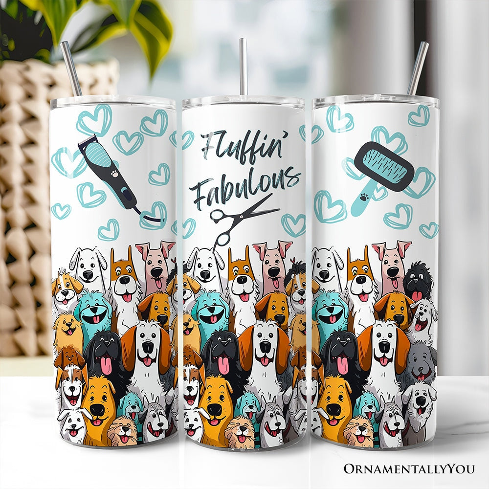 Fluffin' Fabulous Dogs 20oz Personalized Tumbler With Lid and Stainless Steel Straw, Funny Pet Groomer Gift Cup OrnamentallyYou