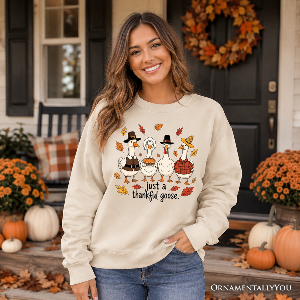 Just a Thankful Goose Sweatshirt, Funny Thanksgiving Family Turkey Day Sweater OrnamentallyYou