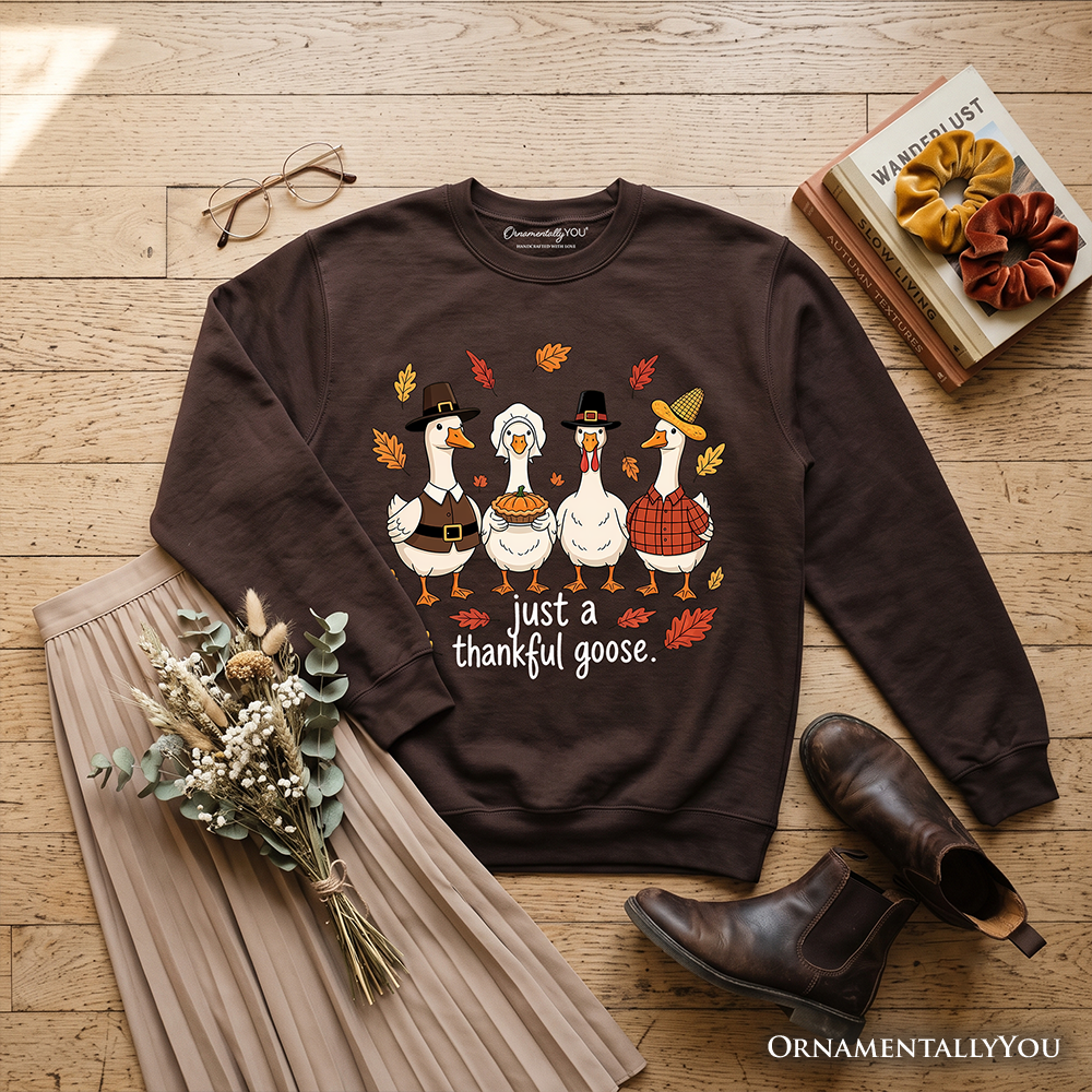 Just a Thankful Goose Sweatshirt, Funny Thanksgiving Family Turkey Day Sweater OrnamentallyYou