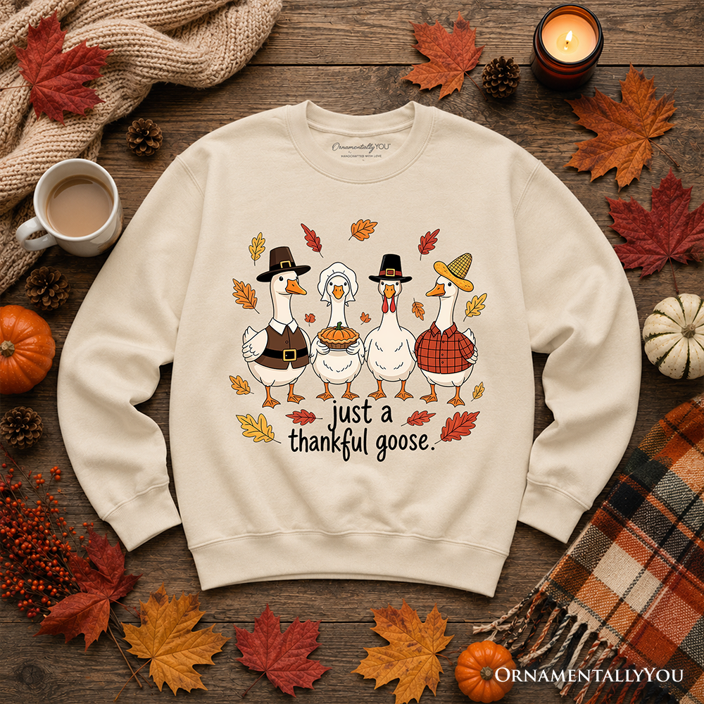 Just a Thankful Goose Sweatshirt, Funny Thanksgiving Family Turkey Day Sweater OrnamentallyYou