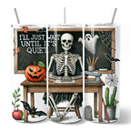 I'll Just Wait Until It's Quiet 20oz Personalized Tumbler With Lid and Stainless Steel Straw, Skeleton Teacher Halloween Humor Gift Cup OrnamentallyYou